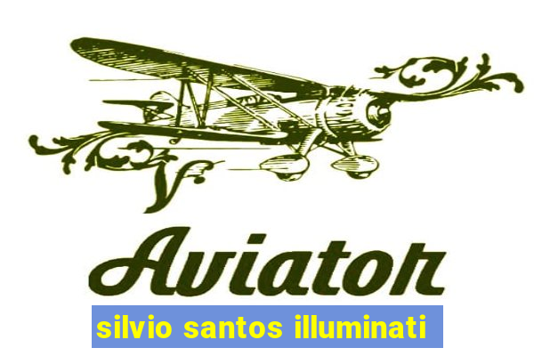 silvio santos illuminati